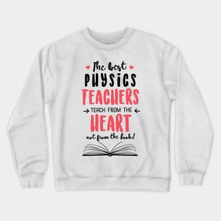 The best Physics Teachers teach from the Heart Quote Crewneck Sweatshirt